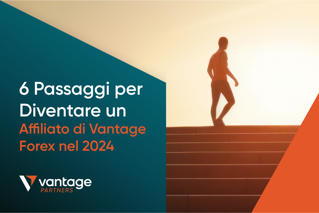 6 Passaggi per Diventare un Affiliato di Vantage Forex nel 2024